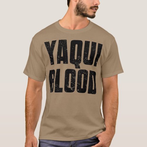 Yaqui Blood for Proud Native American with Yaqui T_Shirt