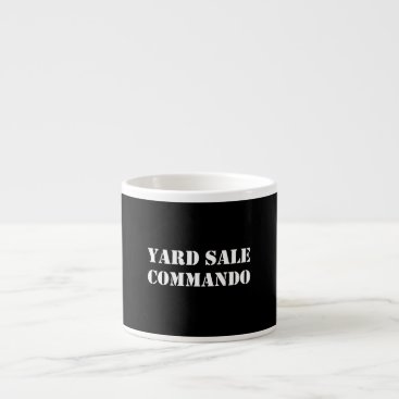 Yard Sale Commando Funny Espresso Cup Yard Sale Commando Funny Espresso Cup