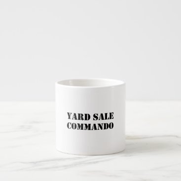 Yard Sale Commando Funny Espresso Cup Yard Sale Commando Funny Espresso Cup