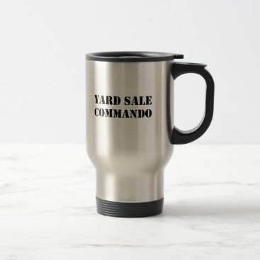 Yard Sale Commando Funny Travel Mug Yard Sale Commando Funny Travel Mug