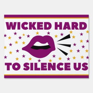 Yard Sign: Wicked Hard to Silence Us Sign