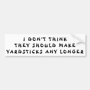 Yardsticks Longer Pun Fortune Cookie Style Bumper Sticker by talkingbumpers at Zazzle