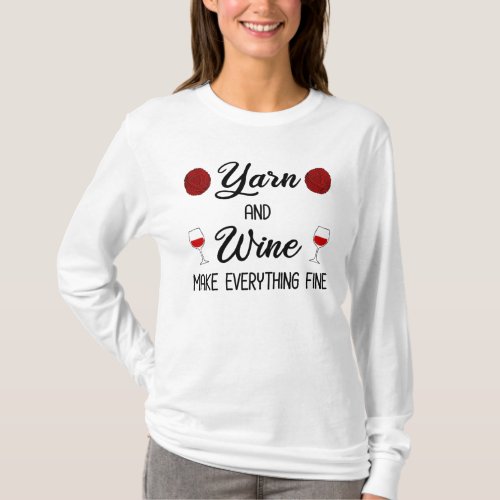 Yarn and Wine Make Everything Fine T_Shirt