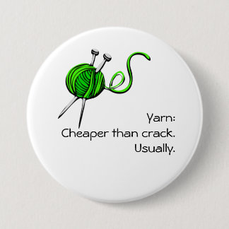 Yarn: Cheaper than crack. Usually. Button