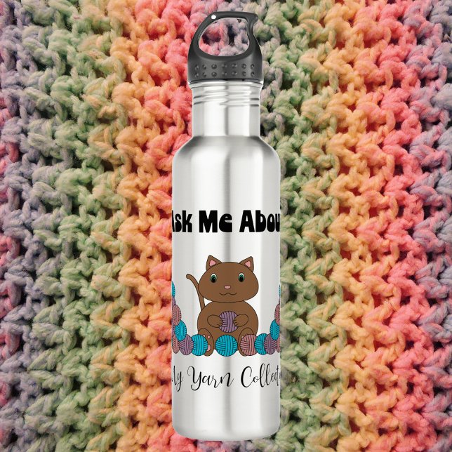 Yarn Collection Crochet Knitter Cat Stainless Steel Water Bottle (A water bottle with a picof a cat with balls of yarn.  Text says Ask Me About My Yarn Collection)