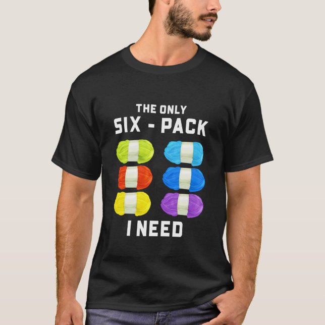 Yarn Lover Knitting Crocheting - The Only Six Pack T-Shirt (Front)