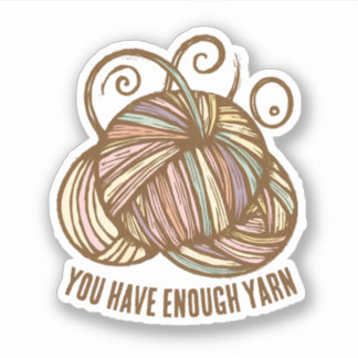 Yarn sticker "You have enough yarn"