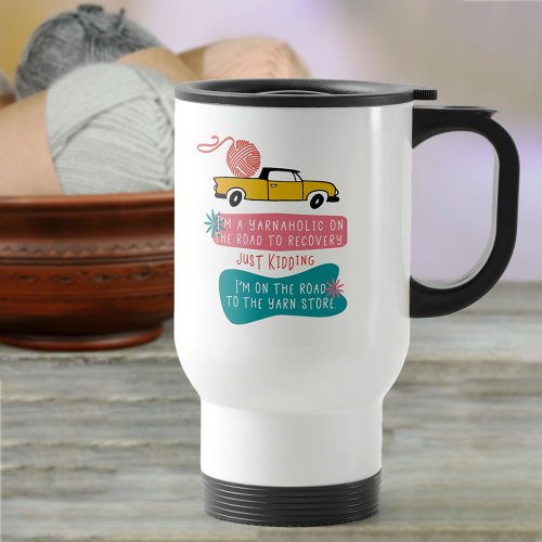 Yarnaholic Funny Knitting Saying w Yarn on Truck Travel Mug