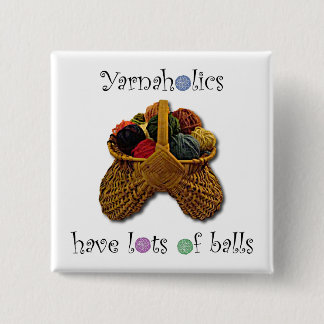 Yarnaholics Have Lots of Balls Pinback Button