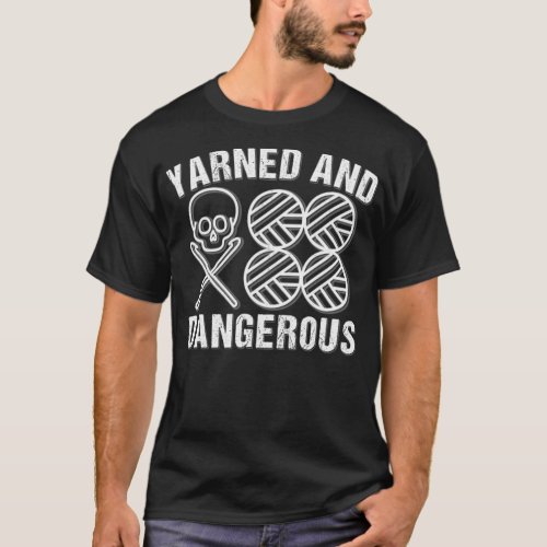 Yarned And Dangerous Funny Knitting Crochet Humor  T_Shirt