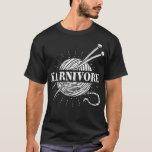 Yarnivore - Knitting Knitter Crocheting Crocheter  T-Shirt