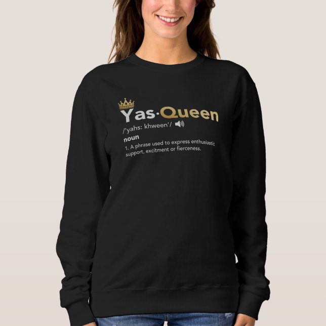 Yas Queen - Definition, Slay Queen Sweatshirt (Front)