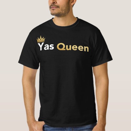 Yas Queen _ Slay Queen Funny Meme T_Shirt