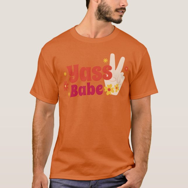 Yass babe quote friends T-Shirt (Front)