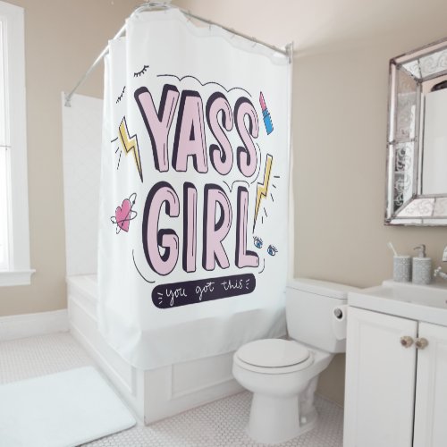 Yass Girl  You Got This Shower Curtain