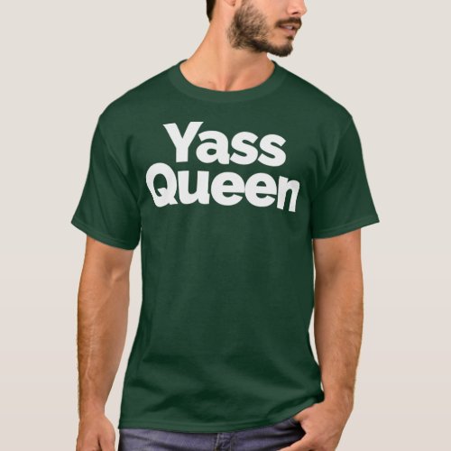 Yass Queen _ Funny Drag and Ball Culture T_Shirt