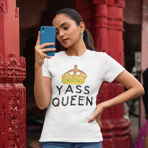 Yass Queen Gold Crown Princess Yas Kween White T_Shirt