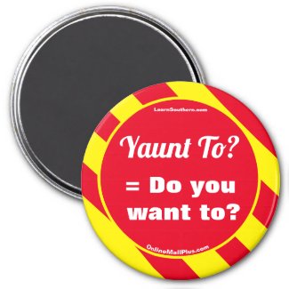 Yaunt to? = Do you want to?