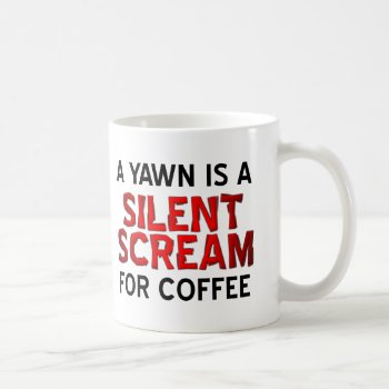 Yawn Coffee Scream Funny Mug by FunnyBusiness at Zazzle