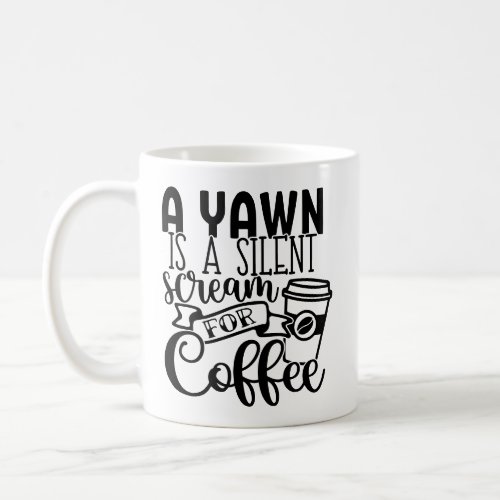 Yawn Is Silent Scream For  Coffee Mug