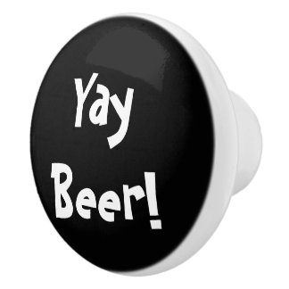 Yay Beer! Ceramic Knob