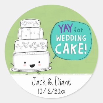 Yay For Wedding Cake!  Customizable Classic Round Sticker by jennsdoodleworld at Zazzle