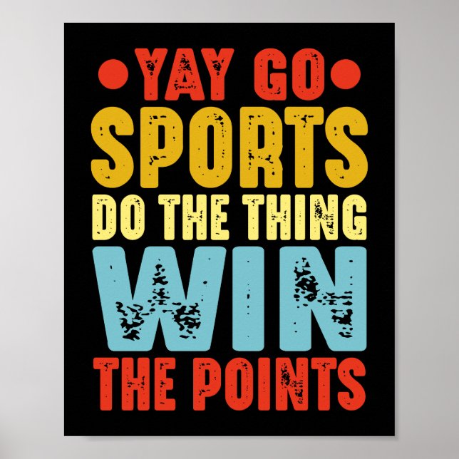 Yay Go Sports Do The Thing Win The Points Poster (Front)