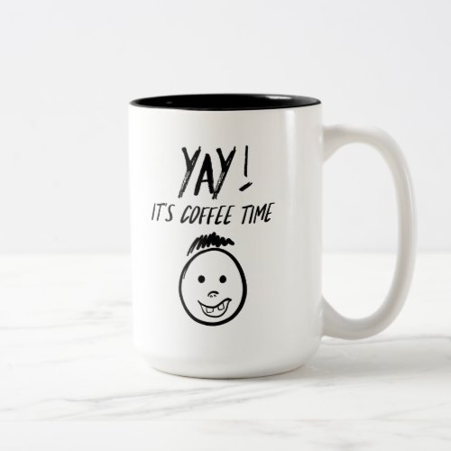 Yay _ Its Coffee Time Mug