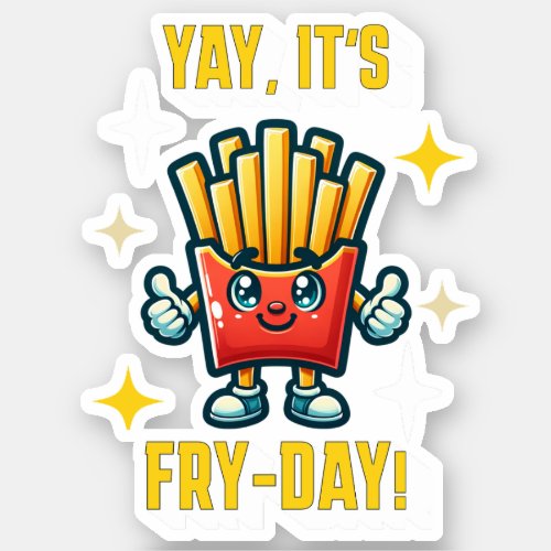 Yay its Fry_Day Funny Kawaii French Fries Sticker