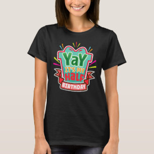 Yay It's My Half Birthday Party Celebrant T-Shirt