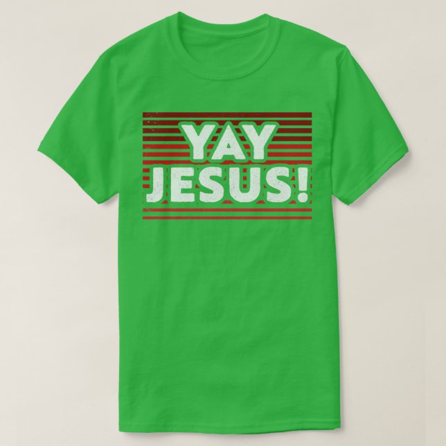 Yay Jesus Christian TShirt that Celebrates Jesus (Design Front)