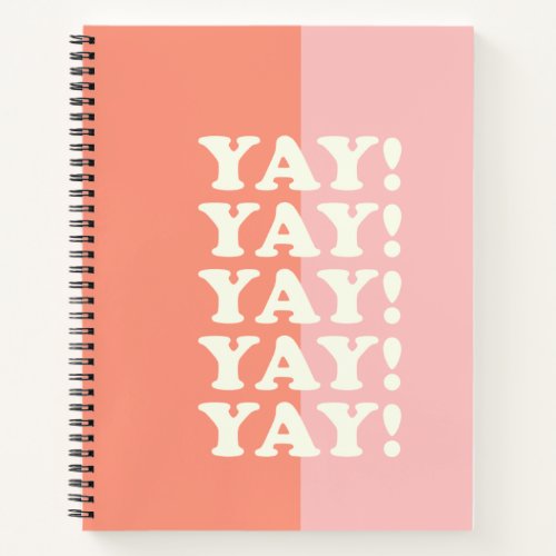 Yay Positive Uplifting Inspiring Pink and Coral Notebook