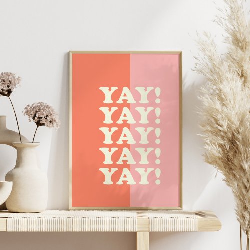 Yay Positive Uplifting Inspiring Pink and Coral Poster