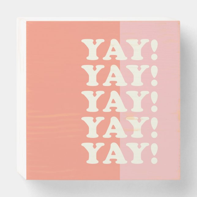 Yay! Positive Uplifting Inspiring Pink and Coral Wooden Box Sign (Front Horizontal)