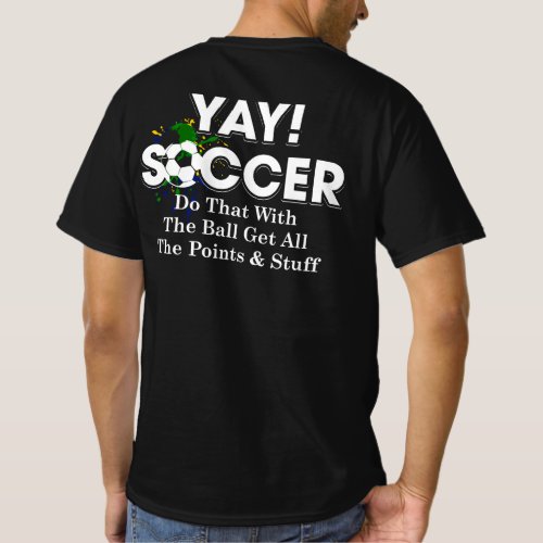 Yay Soccer Do That With The Ball Get All The Poin T_Shirt