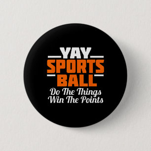 Yay Sports Ball Do The Thing Fan Football Soccer T Button
