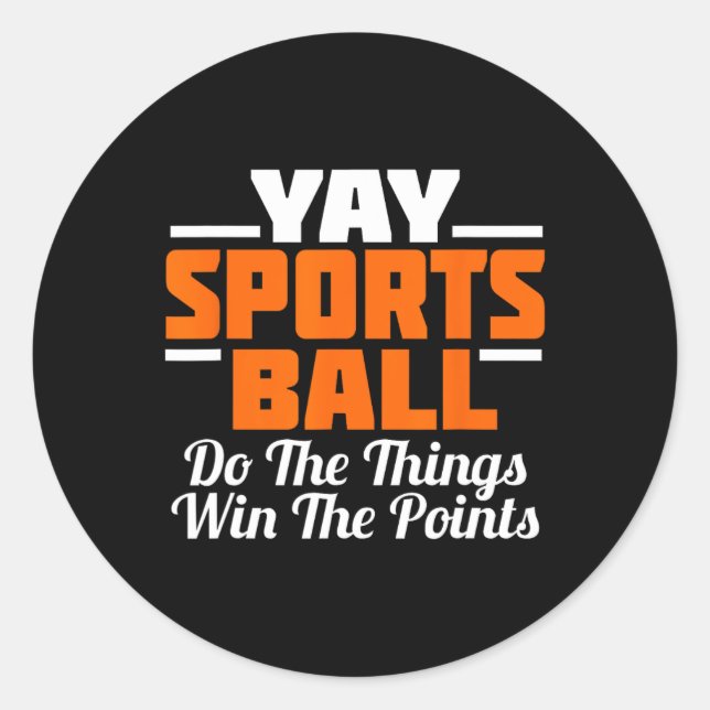 Yay Sports Ball Do The Thing Fan Football Soccer T Classic Round Sticker (Front)