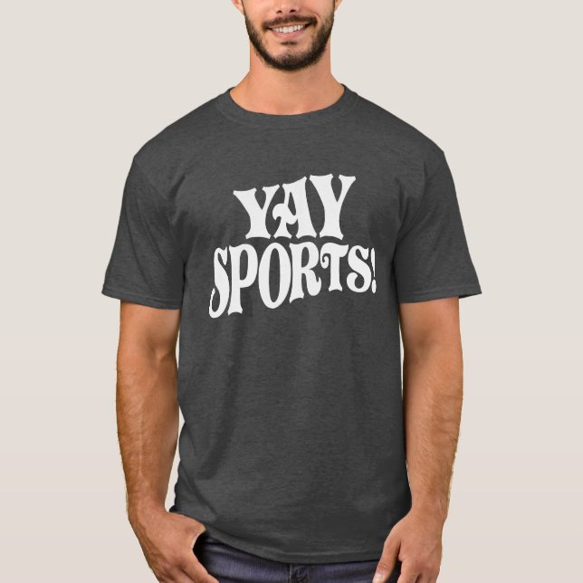 Yay Sports! Funny Sarcastic Sports T-Shirt (Front)