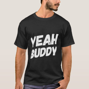 Yeah Buddy Bodybuilding Saying Humor T-Shirt