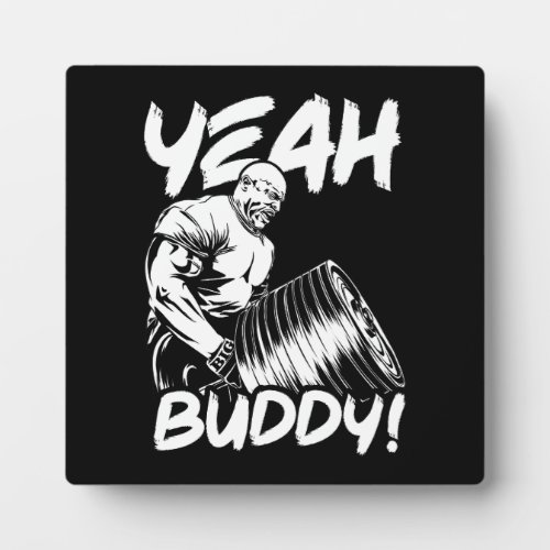 Yeah Buddy _ Funny Gym Workout Bodybuilding Plaque