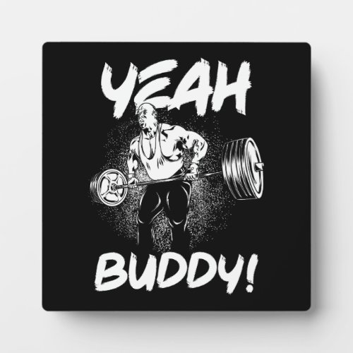 Yeah Buddy _ Funny Gym Workout Bodybuilding Plaque