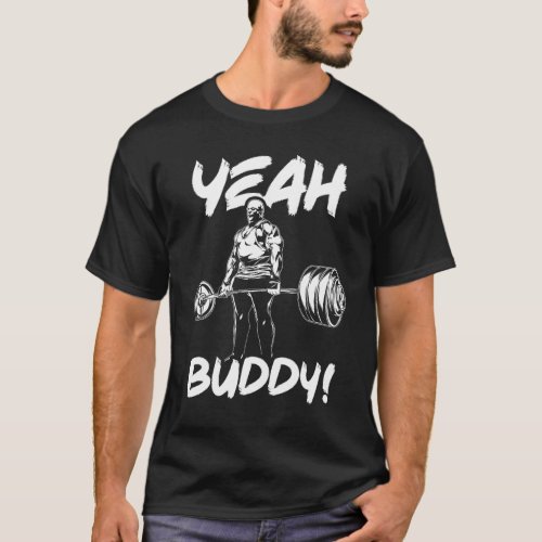 Yeah Buddy _ Gym Workout Motivational T_Shirt
