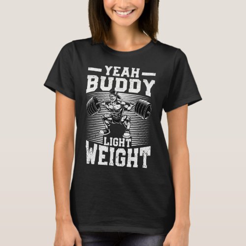 Yeah Buddy Light Weight Bodybuilding Weightlifting T_Shirt