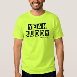 Yeah Buddy T-Shirts & Shirt Designs | Zazzle