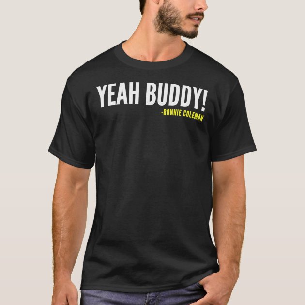 Ronnie coleman yeah on sale buddy t shirt