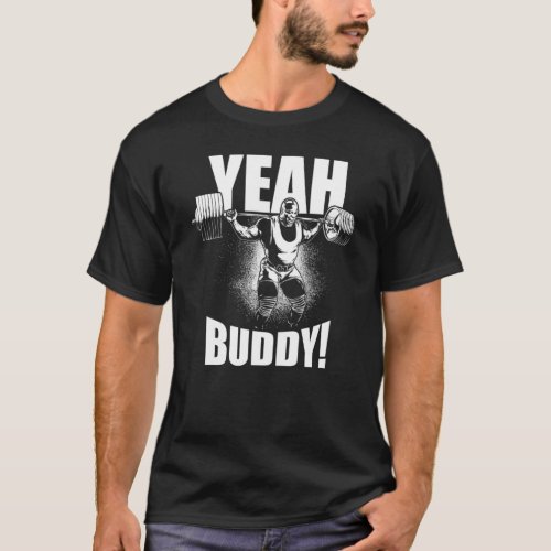 Yeah Buddy _ Ronnie Coleman Squat _ Gym Motivation T_Shirt