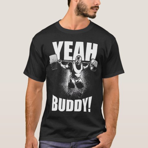 Yeah Buddy _ Ronnie Coleman Squat _ Gym Motivation T_Shirt