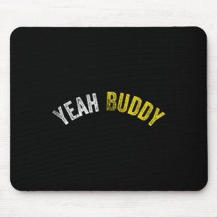 Yeah Buddy Shirt Funny Bodybuilding Saying Humor 2 Mouse Pad