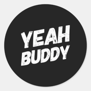 Yeah Buddy Shirt Funny Bodybuilding Saying Humor Classic Round Sticker