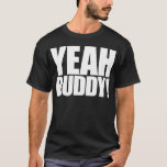 Yeah Buddy T-shirt at Zazzle